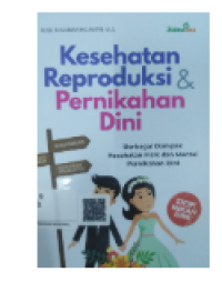 Image of Kesehatan Reproduksi & Pernikahan Dini : Berbagai Dampak Kesehatan Fisik dan Mental Pernikahan Dini