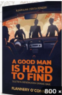 Image of A Good Man Is Hard To Find :SulitnyavMenemukan Orang Baik